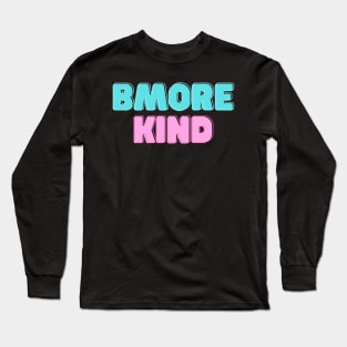 BMORE KIND SET DESIGN Long Sleeve T-Shirt